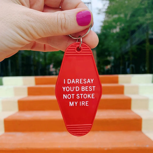 I Daresay You'd Best Not Stoke My Ire Keychain