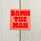 Damn the Man Sticker