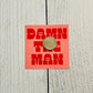 Damn the Man Sticker