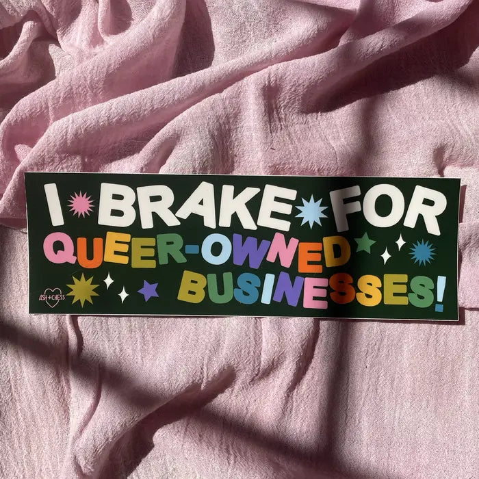 I Brake For Queer Owned Bumper Businesses Sticker